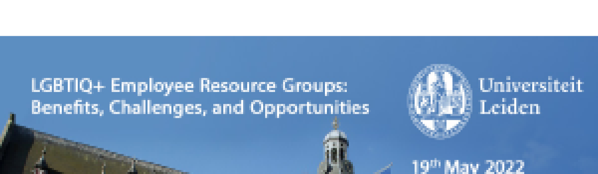 LGBTIQ+ Employee Resource Groups: Benefits, Challenges, and Opportunities a Symposium at Leiden University
